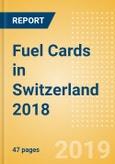 Fuel Cards in Switzerland 2018: Market and competitor data and insights into the commercial fuel card sector- Product Image
