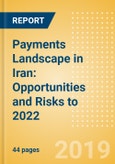 Payments Landscape in Iran: Opportunities and Risks to 2022- Product Image