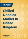 Chilled Noodles (Pasta & Noodles) Market in United Kingdom - Outlook to 2022: Market Size, Growth and Forecast Analytics- Product Image