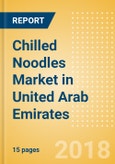Chilled Noodles (Pasta & Noodles) Market in United Arab Emirates - Outlook to 2022: Market Size, Growth and Forecast Analytics- Product Image