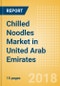 Chilled Noodles (Pasta & Noodles) Market in United Arab Emirates - Outlook to 2022: Market Size, Growth and Forecast Analytics - Product Thumbnail Image