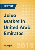 Juice (Soft Drinks) Market in United Arab Emirates - Outlook to 2022: Market Size, Growth and Forecast Analytics- Product Image