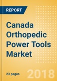 Canada Orthopedic Power Tools Market Outlook to 2025- Product Image