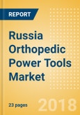 Russia Orthopedic Power Tools Market Outlook to 2025- Product Image