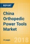China Orthopedic Power Tools Market Outlook to 2025 - Product Thumbnail Image