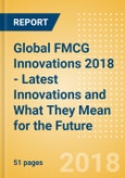 Global FMCG Innovations 2018 - Latest Innovations and What They Mean for the Future- Product Image