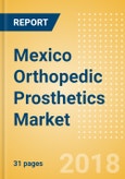 Mexico Orthopedic Prosthetics Market Outlook to 2025- Product Image