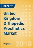 United Kingdom Orthopedic Prosthetics Market Outlook to 2025- Product Image
