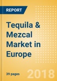 Tequila & Mezcal (Spirits) Market in Europe - Outlook to 2022: Market Size, Growth and Forecast Analytics- Product Image