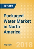 Packaged Water (Soft Drinks) Market in North America - Outlook to 2022: Market Size, Growth and Forecast Analytics- Product Image