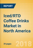 Iced/RTD Coffee Drinks (Soft Drinks) Market in North America - Outlook to 2022: Market Size, Growth and Forecast Analytics- Product Image