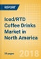 Iced/RTD Coffee Drinks (Soft Drinks) Market in North America - Outlook to 2022: Market Size, Growth and Forecast Analytics - Product Thumbnail Image