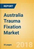 Australia Trauma Fixation Market Outlook to 2025- Product Image