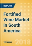 Fortified Wine (Wines) Market in South America - Outlook to 2022: Market Size, Growth and Forecast Analytics- Product Image
