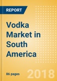 Vodka (Spirits) Market in South America - Outlook to 2022: Market Size, Growth and Forecast Analytics- Product Image