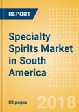 Specialty Spirits (Spirits) Market in South America - Outlook to 2022: Market Size, Growth and Forecast Analytics- Product Image