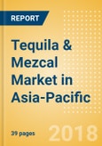 Tequila & Mezcal (Spirits) Market in Asia-Pacific - Outlook to 2022: Market Size, Growth and Forecast Analytics- Product Image