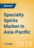 Specialty Spirits (Spirits) Market in Asia-Pacific - Outlook to 2022: Market Size, Growth and Forecast Analytics- Product Image