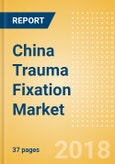 China Trauma Fixation Market Outlook to 2025- Product Image