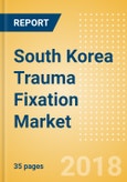 South Korea Trauma Fixation Market Outlook to 2025- Product Image