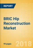 BRIC Hip Reconstruction Market Outlook to 2025- Product Image