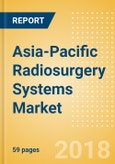 Asia-Pacific Radiosurgery Systems Market Outlook to 2025- Product Image
