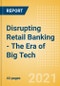 Disrupting Retail Banking - The Era of Big Tech - Product Thumbnail Image