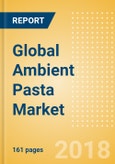 Global Ambient (Canned) Pasta (Pasta & Noodles) Market - Outlook to 2022: Market Size, Growth and Forecast Analytics- Product Image