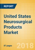 United States Neurosurgical Products Market Outlook to 2025- Product Image