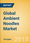 Global Ambient (Canned) Noodles (Pasta & Noodles) Market - Outlook to 2022: Market Size, Growth and Forecast Analytics- Product Image