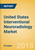 United States Interventional Neuroradiology Market Outlook to 2025- Product Image