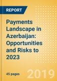 Payments Landscape in Azerbaijan: Opportunities and Risks to 2023- Product Image