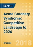 Acute Coronary Syndrome: Competitive Landscape to 2026- Product Image