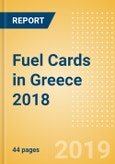 Fuel Cards in Greece 2018: Market and competitor data and insights into the commercial fuel card sector- Product Image