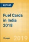 Fuel Cards in India 2018: Market and competitor data and insights into the commercial fuel card sector - Product Thumbnail Image