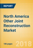 North America Other Joint Reconstruction Market Outlook to 2025- Product Image