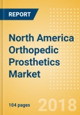 North America Orthopedic Prosthetics Market Outlook to 2025- Product Image