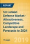 Sri Lankan Defense Market - Attractiveness, Competitive Landscape and Forecasts to 2024 - Product Thumbnail Image