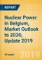 Nuclear Power in Belgium, Market Outlook to 2030, Update 2019 - Capacity, Generation, Investment Trends, Regulations and Company Profiles - Product Thumbnail Image