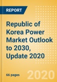 Republic of Korea Power Market Outlook to 2030, Update 2020 - Market Trends, Regulations and Competitive Landscape- Product Image