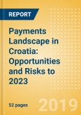 Payments Landscape in Croatia: Opportunities and Risks to 2023- Product Image