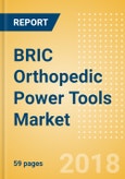 BRIC Orthopedic Power Tools Market Outlook to 2025- Product Image
