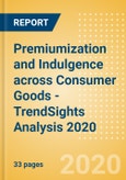 Premiumization and Indulgence across Consumer Goods - TrendSights Analysis 2020- Product Image