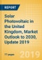 Solar Photovoltaic (PV) in the United Kingdom, Market Outlook to 2030, Update 2019 - Capacity, Generation, Investment Trends, Regulations and Company Profiles - Product Thumbnail Image