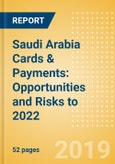 Saudi Arabia Cards & Payments: Opportunities and Risks to 2022- Product Image