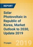 Solar Photovoltaic (PV) in Republic of Korea, Market Outlook to 2030, Update 2019 - Capacity, Generation, Investment Trends, Regulations and Company Profiles- Product Image