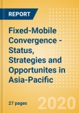 Fixed-Mobile Convergence - Status, Strategies and Opportunites in Asia-Pacific- Product Image