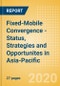 Fixed-Mobile Convergence - Status, Strategies and Opportunites in Asia-Pacific - Product Thumbnail Image