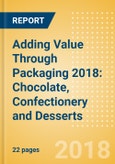 Adding Value Through Packaging 2018: Chocolate, Confectionery and Desserts - Identifying Pack Formats and Features that make a Brand Worth Paying More for- Product Image