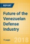 Future of the Venezuelan Defense Industry - Market Attractiveness, Competitive Landscape and Forecasts to 2023 - Product Thumbnail Image